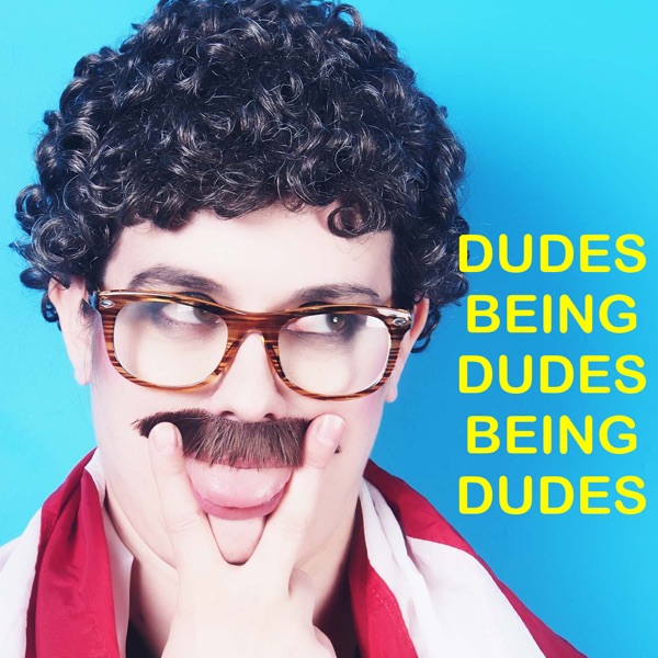Dudes Being Dudes Being Dudes cover