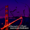 Romantic Night Jazz in San Francisco: Instrumental Moody Jazz for Special Times, Date Night, Love Songs, Sentimental Background Music - Amazing Jazz Music Collection