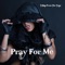 Pray for Me - Tribal from the Trap lyrics