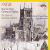 Natus: Music for Advent, Christmas & Epiphany - The Choirs of Blackburn Cathedral, Samuel Hudson & Shaun Turnbull