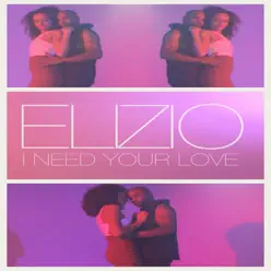 I Need Your Love - Single - Elizio I Need Your Love - Single - Elizio