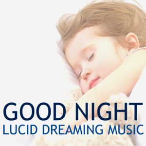 Good Night - Lucid Dreaming Music for Body & Mind Regeneration, Natural Sleep Aid