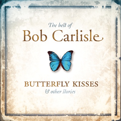 The Best of Bob Carlisle - Butterfly Kisses & Other Stories