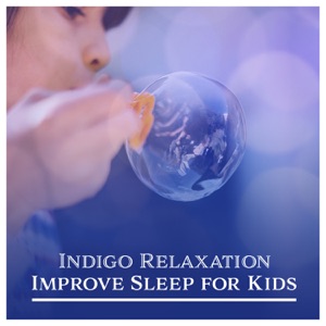 Indigo Relaxation: Improve Sleep for Kids, Soothing Music, Dealing with Anxiety and Anger, Spa for Infants, Genius Effect, Stress Relief, Calm Dreams, Sounds for Soothe Little Baby
