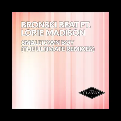 Smalltown Boy (feat. Lorie Madison) [The Ultimate Remixes] - Bronski Beat
