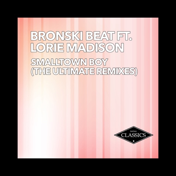 Smalltown Boy (feat. Lorie Madison) [The Ultimate Remixes] - EP - Bronski Beat