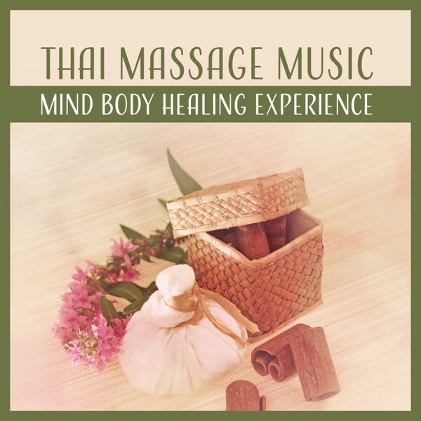 Thai Massage Music - Mind Body Healing Experience, Relaxing Sounds for Mindfulness, Balance and Harmony, Spiritual Well-Being