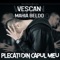 Plecati din capul meu (feat. Mahia Beldo) - Vescan lyrics