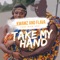 Take My Hand (feat. Bisa Kdei) - Kwamz and Flava lyrics