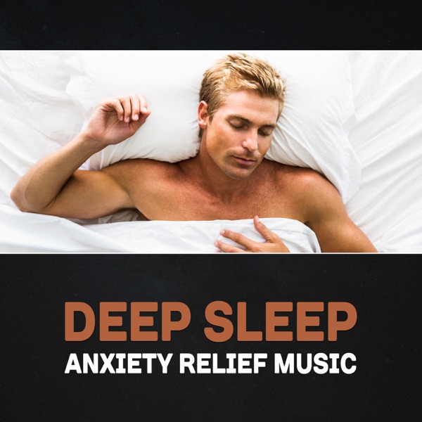 Deep Sleep: Anxiety Relief Music