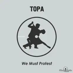 We Must Protest - Single - Topa We Must Protest - Single - Topa