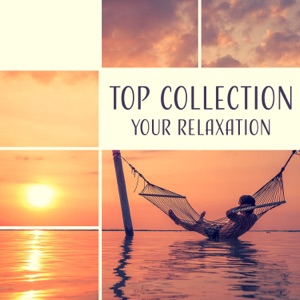 TOP Collection: Your Relaxation - Oasis of Peace, Calm Music for Yoga, Meditation, Spa, Sleep Deeply & Rest