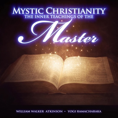 Mystic Christianity: The Inner Teachings of the Master  (Unabridged)