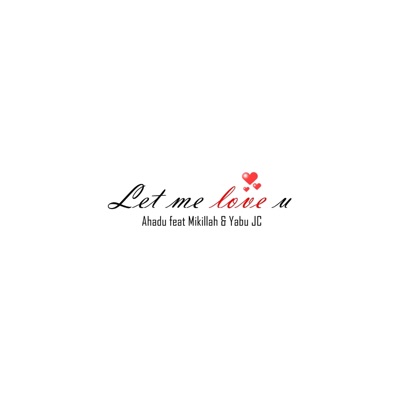 Let Me Love U (feat. Mikillah & Yabu JC) - Single