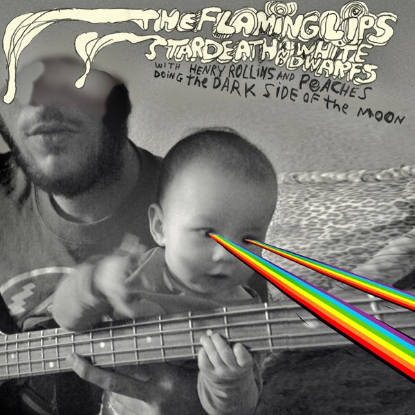 The Dark Side of the Moon - The Flaming Lips & Stardeath and White Dwarfs