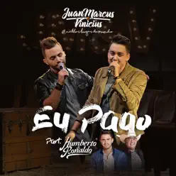 Eu Pago (feat. Humberto & Ronaldo) - Single - Juan Marcus e Vinícius