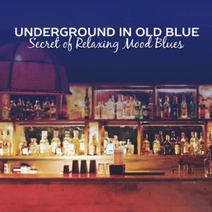 Underground in Old Blue: Secret of Relaxing Mood Blues – Vintage Cafe Bar, Night and Day Relax, Louisiana Sounds, Rock Blues & Walker