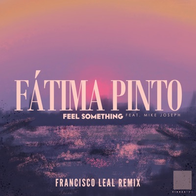 Feel Something (feat. Mike Joseph) [Francisco Leal Remix] - Single
