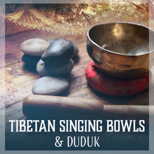 Tibetan Singing Bowls & Duduk: 30 Spiritual Tracks for Tibetan Meditation, Om Chanting, Chakra & Reiki