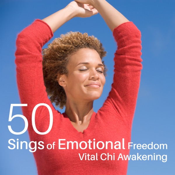 50 Sings of Emotional Freedom: Vital Chi Awakening – Peaceful Songs for Calm Relaxation, Increase Self Confidence, Positive Energy & Improve Your Mood