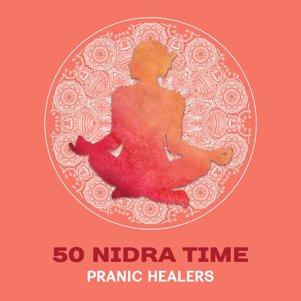 50 Nidra Time: Pranic Healers – 50 Tracks for Yoga, Buddhist Mindfulness Meditation, Spiritual Connection, Silent Illumination