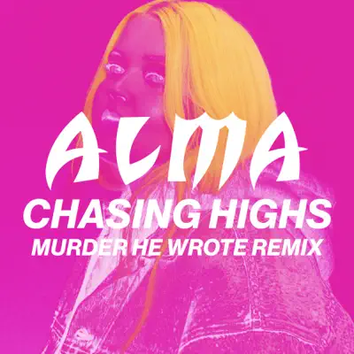 Chasing Highs (Murder He Wrote Remix) - Single - Alma