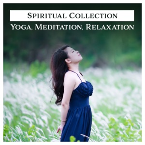Spiritual Collection: Yoga, Meditation, Relaxation – Awaken Your Inner Energy, Health Benefits, Journey Mind, Exercises, Calm Soul, Therapy Sounds