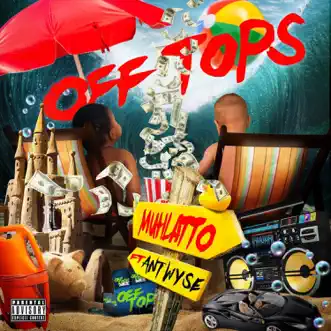 OffTops (feat. Ant Wyse) - Single by Muhlatto album reviews, ratings, credits