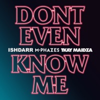 Don't Even Know Me (feat. Tkay Maidza) - Single - IshDARR & M-Phazes