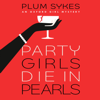 Party Girls Die in Pearls: An Oxford Girl Mystery (Unabridged) - Plum Sykes
