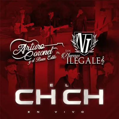 El Ch Ch (En Vivo) [feat. Los Nuevos Ilegales] - Single - Arturo Coronel Y El Buen Estilo