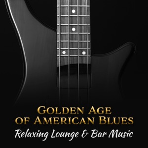 Golden Age of American Blues: Relaxing Lounge & Bar Music