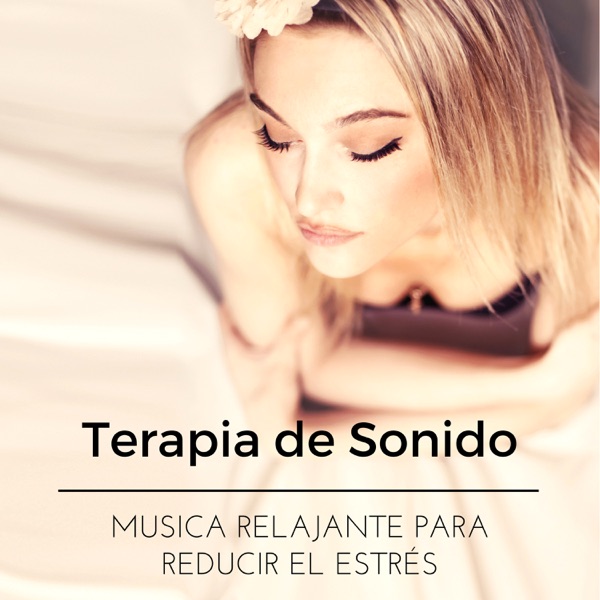 Terapia de Sonido: Música Relajante para Reducir el Estrés y Pensamiento Positivo