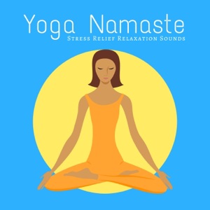 Yoga Namaste: Stress Relief Relaxation Sounds for Meditation and Yoga Exercises