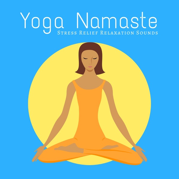 Yoga Namaste: Stress Relief Relaxation Sounds for Meditation and Yoga Exercises