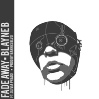Fade Away (feat. Olivia Prado) - Single - Blayne B.