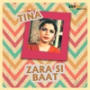 Zara Si Baat / Tina