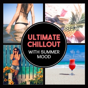 Ultimate Chillout with Summer Mood – Sensuality, Relaxation Power, Pure Chill Buddha, Beach Party Music