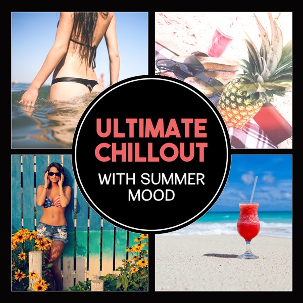 Ultimate Chillout with Summer Mood – Sensuality, Relaxation Power, Pure Chill Buddha, Beach Party Music