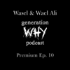 Wasel & Wael Ali - The Generation Why Podcast