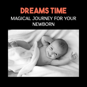Dreams Time - Magical Journey for Your Newborn, Sleep Aid for Deep Regeneration, Blissful Lullabies for Gold Slumber and Relaxation