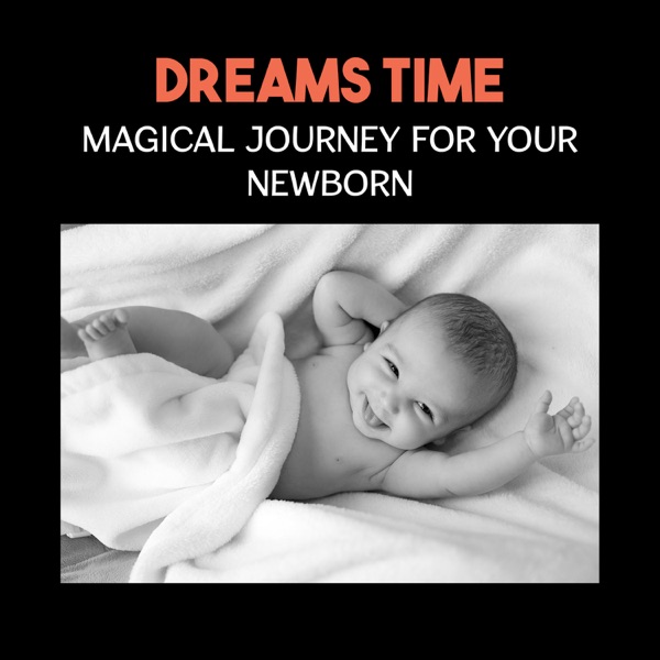 Dreams Time - Magical Journey for Your Newborn, Sleep Aid for Deep Regeneration, Blissful Lullabies for Gold Slumber and Relaxation