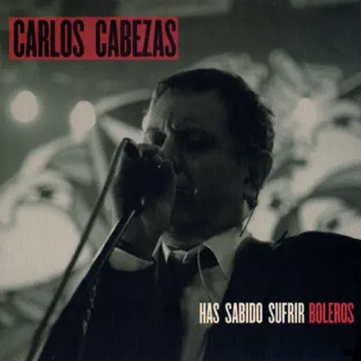 Has sabido sufrir boleros - Carlos Cabezas Has sabido sufrir boleros - Carlos Cabezas