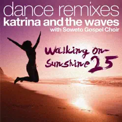 Walking on Sunshine (with Soweto Gospel Choir) [25th Anniversary Dance Remixes] - EP - Katrina & the Waves