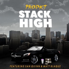 Stack High (feat. San Quinn & Matt Blaque) Prodkt