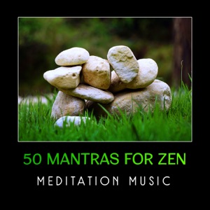 50 Mantras for Zen – Meditation Music for Mindfulness Exercises, Deep Relaxation, Buddhist Healing Sounds
