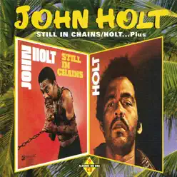 Still in Chains/Holt...Plus - John Holt