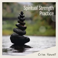 Spiritual Strength Practice - Criss Howell