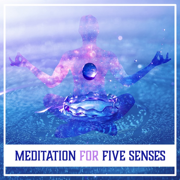 Meditation for Five Senses: The Secret of Being Happy, Meditation Music to Quiet the Mind & Become Present