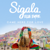 Came Here For Love - Sigala & Ella Eyre